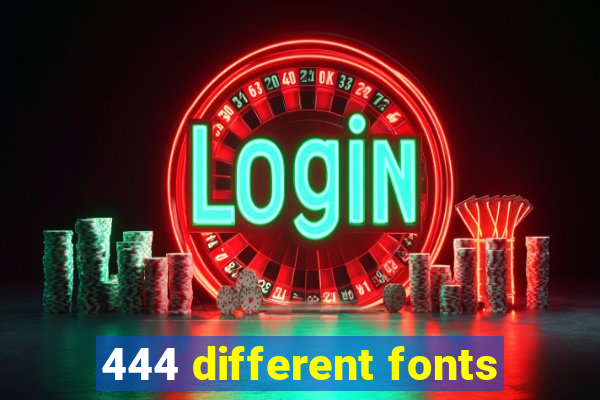 444 different fonts